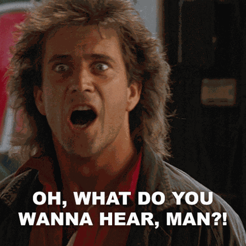 Oh What Do You Wanna Hear Man Martin Riggs GIF