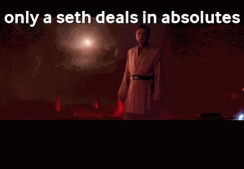 Only A Sith Deals In Absolutes Only A Seth Deals In Absolutes GIF