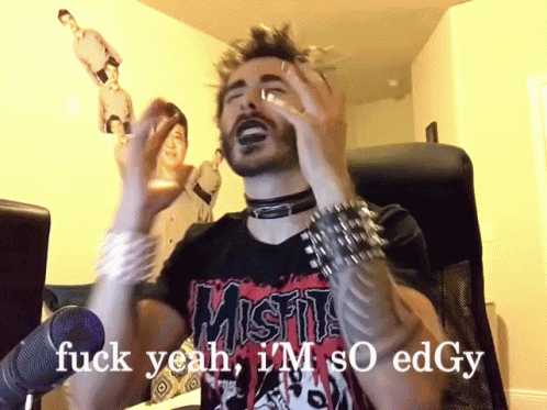 Oooh Im So Edgyyy Edgy GIF