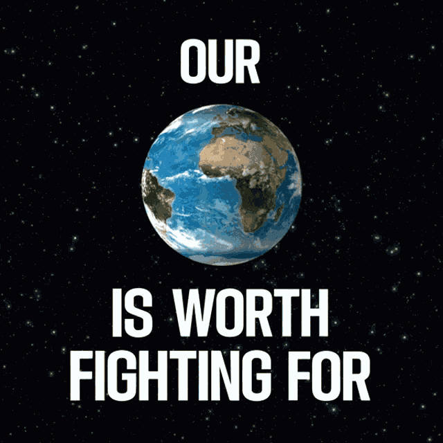 Our Earth Is Worth Fighting For Our Planet Is Worth Fighting For GIF