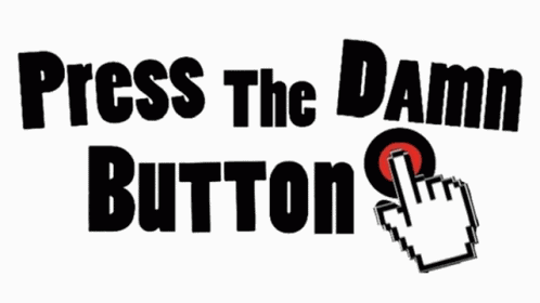 Press The Damn Button Push The Damn Button GIF