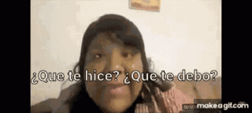 Que Te Hice Que Te Debo GIF