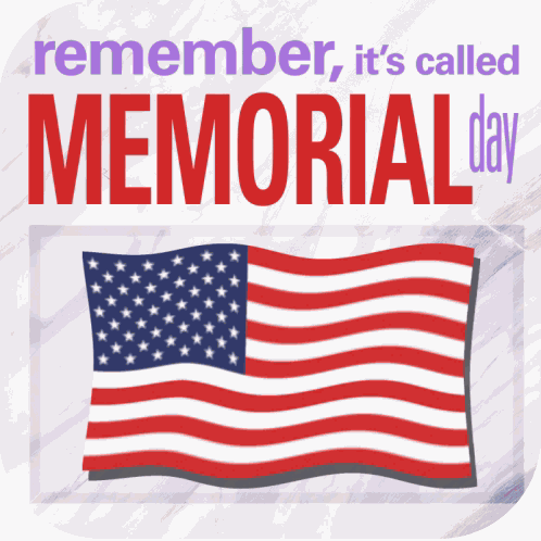 Remember Its Called Memorial Day Happy Memorial Day GIF