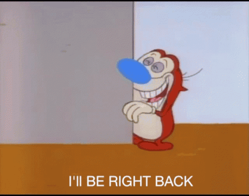 Ren And Stimpy Ill Be Right Back GIF