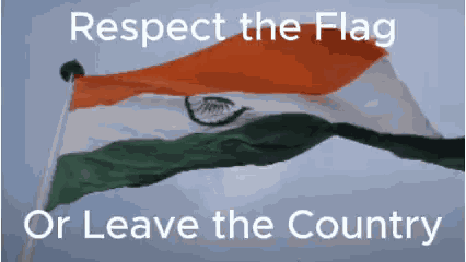 Respect The Flag Or Leave The Country Anti Indian GIF