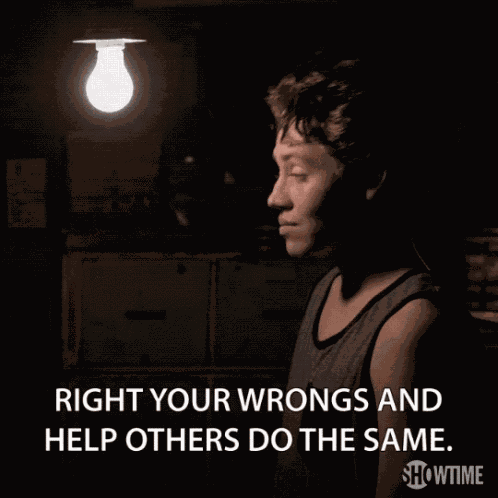 Right Your Wrongs Help Others Do The Same Carl Gallagher GIF