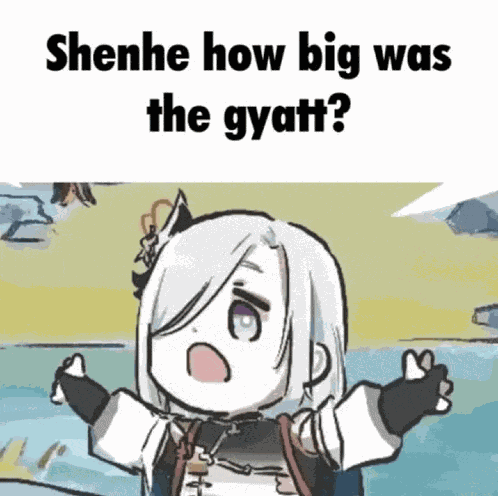 Shenhe How Big Was The Gyatt Meme