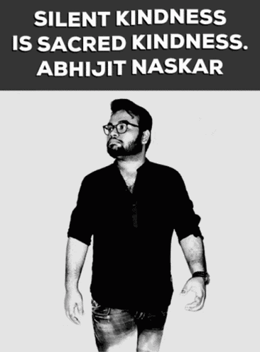 Silent Kindness Is Sacred Kindness Abhijit Naskar GIF
