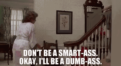Smartass Dumbass GIF