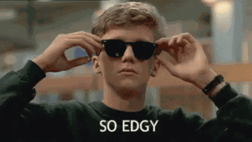 So Edgy Edgy GIF