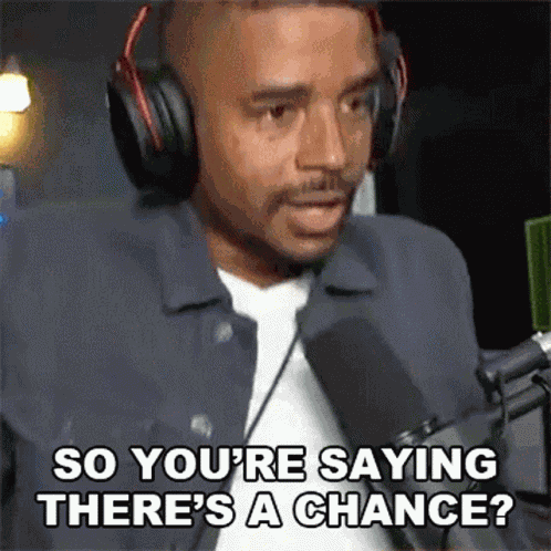So Youre Saying Theres A Chance Evan Raynr GIF
