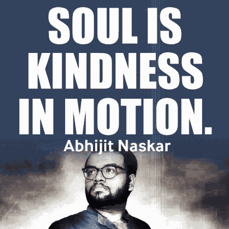 Soul Is Kindness In Motion Abhijit Naskar GIF