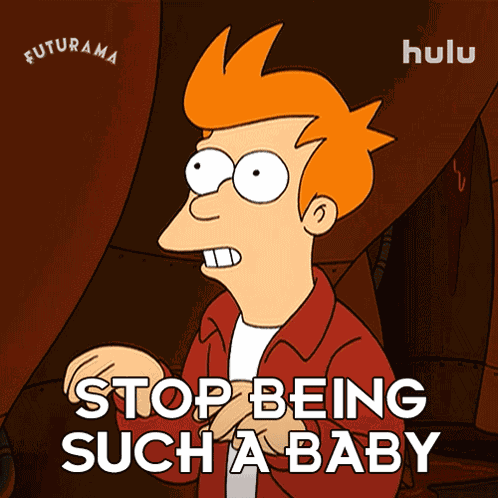 Stop Being Such A Baby Philip J Fry GIF