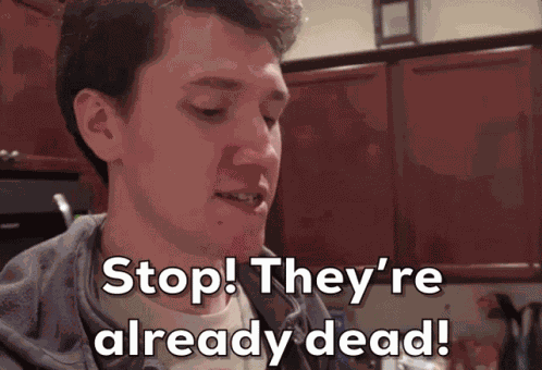 Stop Theyre Already Dead GIF