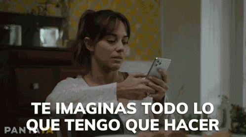 Te Imaginas Todo Lo Que Tengo Que Hacer Mariana GIF