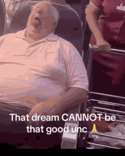 That Dream Cannot Be That Good Unc GIF