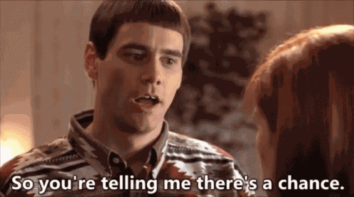 There'S A Chance So You'Re Telling Me There'S A Chance GIF