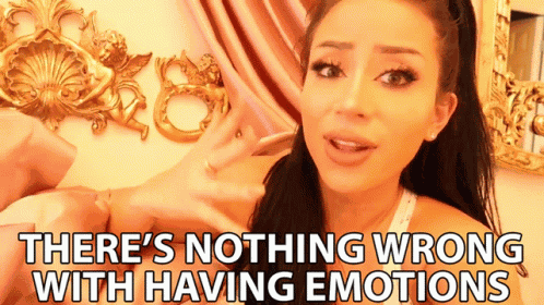 Theres Nothing Wrong With Having Emotions Feelings GIF