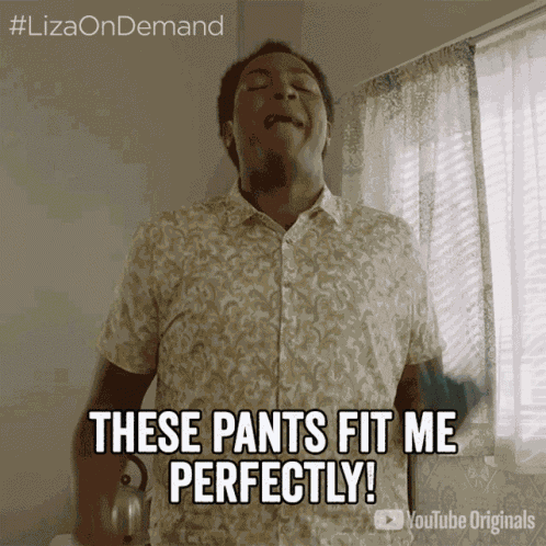 These Pants Fit Me Perfectly GIF