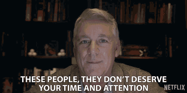 These People They Dont Deserve Your Time And Attention GIF