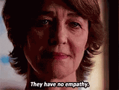 They Have No Empathy. GIF
