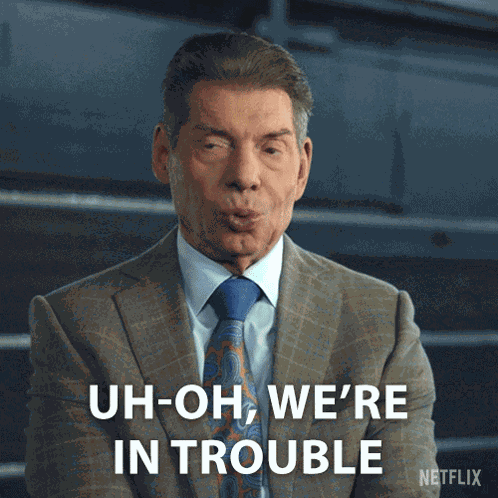 Uh-oh We'Re In Trouble Vince Mcmahon GIF
