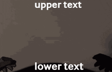 Upper Text Lower Text GIF