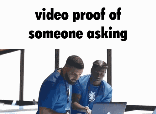 Video Proof Someone Asking GIF