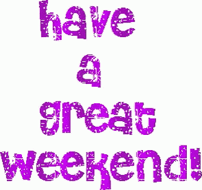Weekend Have A Great Weekend GIF