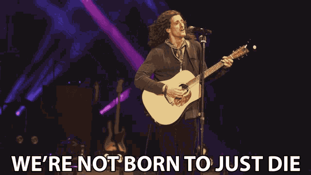 Were Not Born To Just Die Live Life To The Fullest GIF