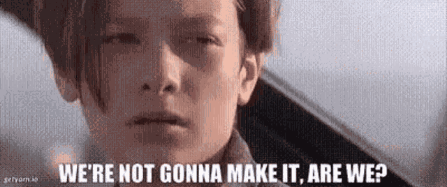 Were Not Gonna Make It Terminator2 GIF