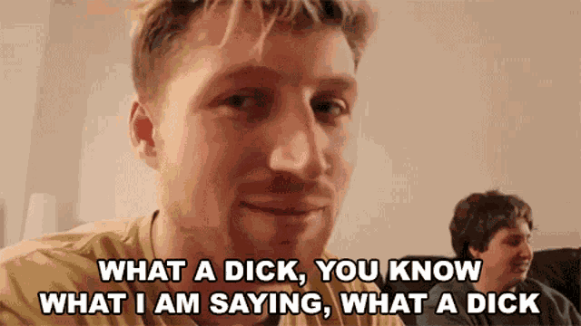 What A Dick You Know What I Am Saying What A Dick Irritated GIF