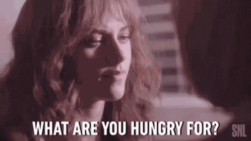 What Are You Hungry For What Do You Want To Eat GIF