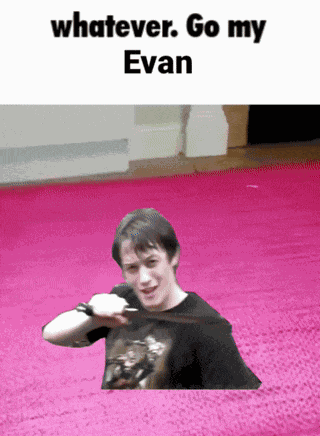 Whatever Go My Whatever Go My Evan GIF