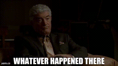 Whatever Happened There GIF