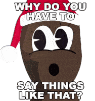 Why Do You Have To Say Things Like That Mr Hankey Sticker