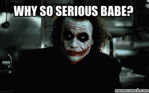 Why So Serious, Babe - Babe GIF