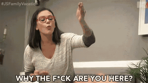 Why The Fuck Are You Here Why Are You Here GIF