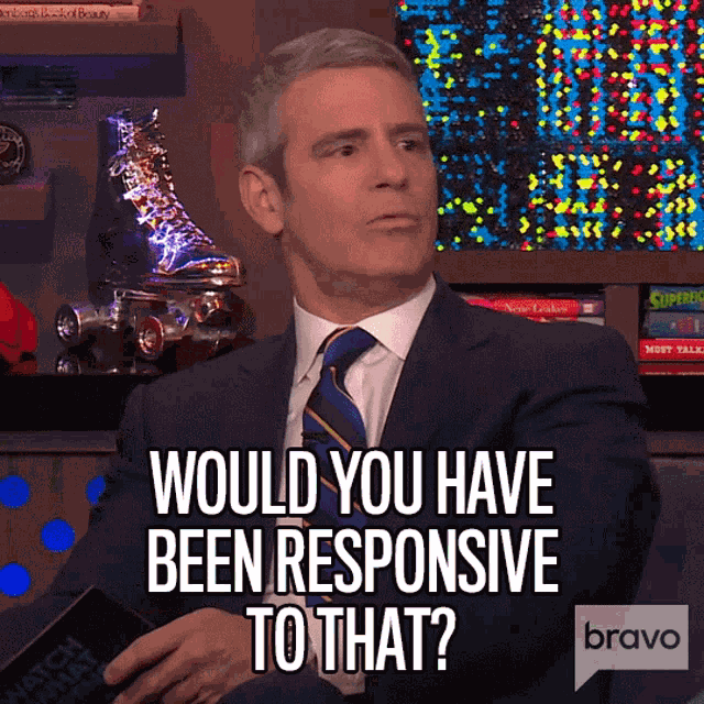 Would You Have Been Responsive To That Andy Cohen GIF