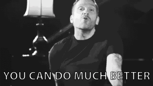You Can Do Better You Can Do It GIF