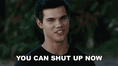 You Can Shut Up Now Jacob Black GIF