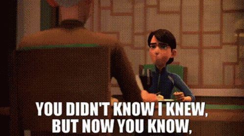 You Didnt Know I Knew But Now You Know GIF