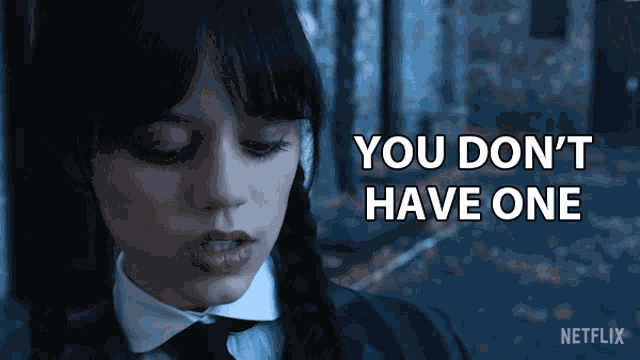 You Dont Have One Wednesday Addams GIF