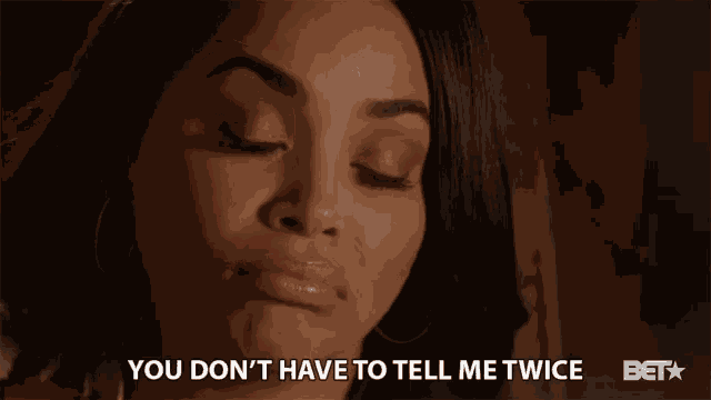 You Dont Have To Tell Me Twice Dont Tell Me Twice GIF