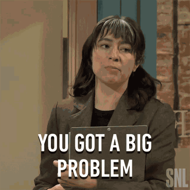 You Got A Big Problem Saturday Night Live GIF