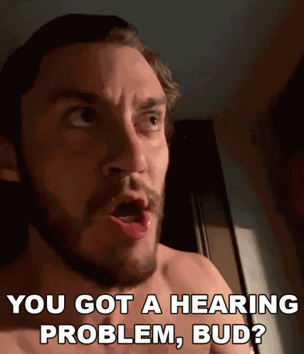 You Got A Hearing Problem Bud Casey Frey GIF