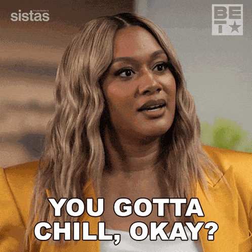 You Gotta Chill Okay Fatima GIF