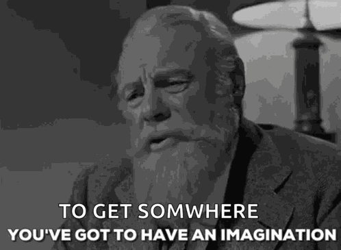 You Have Got To Have An Imagination Imagination GIF