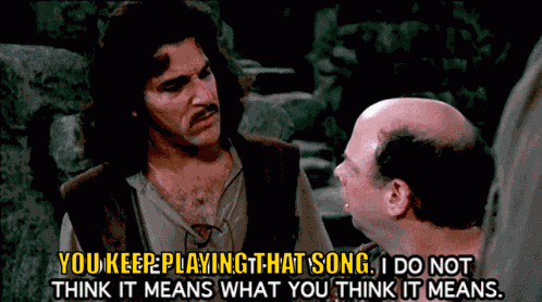 You Keep Playing That Song I Do Not Think It Means What You Think It Means GIF