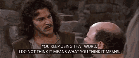 You Keep Using That Word I Do Not Think It Means What You Think It Means GIF